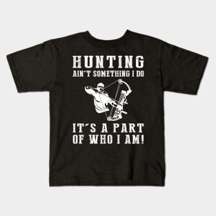 Born to Hunt - Hunting Ain't Something I Do, It's Who I Am! Funny Hunting Tee Kids T-Shirt